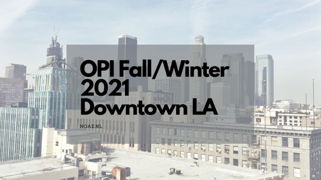 OPI Fall/Winter 2021 (Downtown LA)